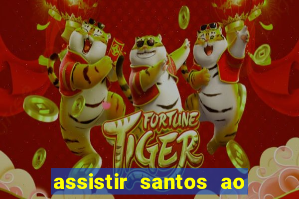 assistir santos ao vivo futemax